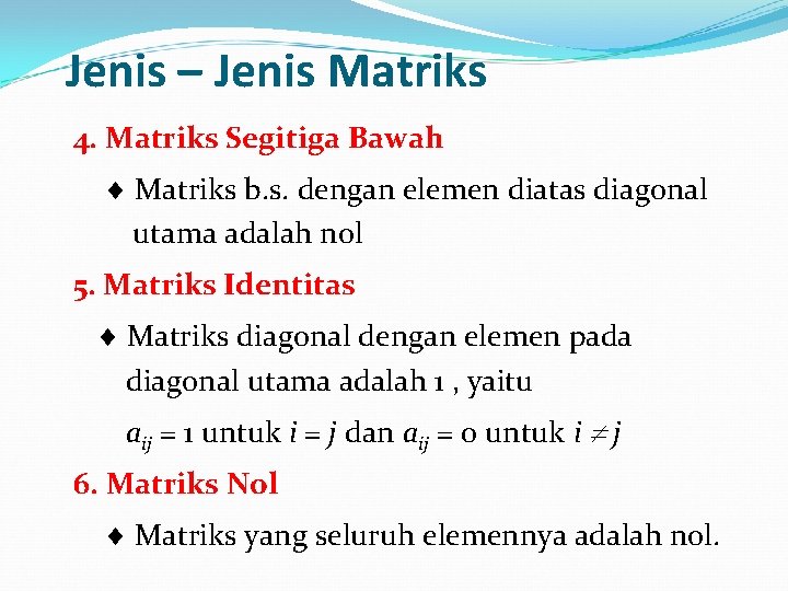 Jenis – Jenis Matriks 4. Matriks Segitiga Bawah Matriks b. s. dengan elemen diatas
