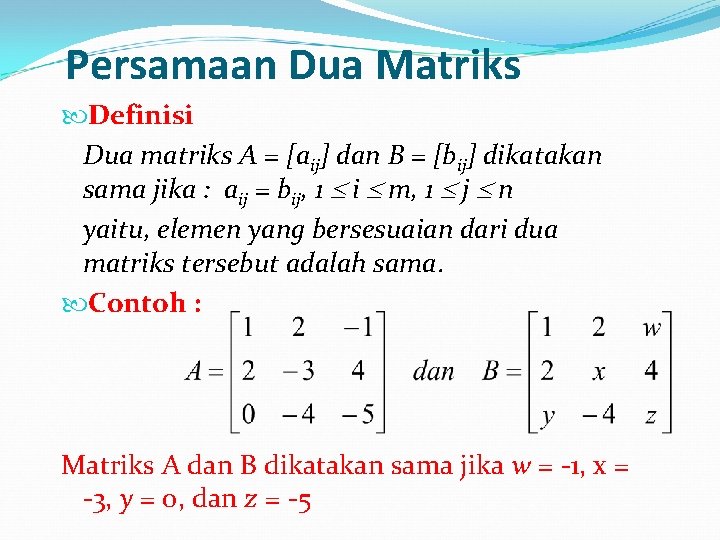 Persamaan Dua Matriks Definisi Dua matriks A = [aij] dan B = [bij] dikatakan