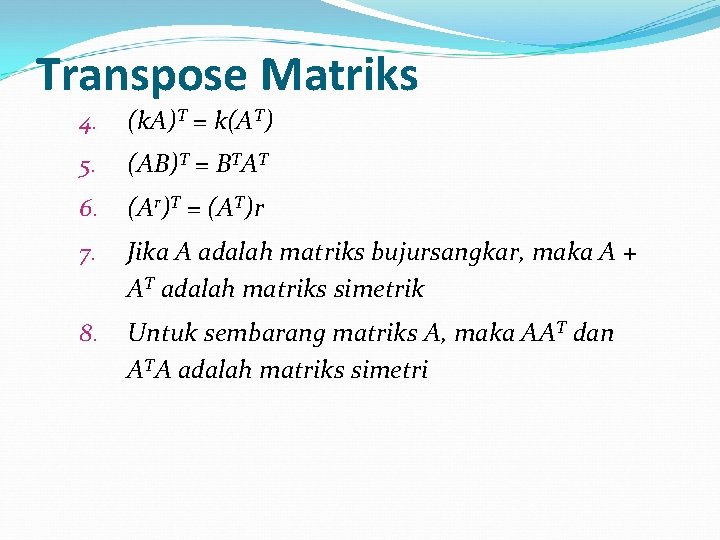 Transpose Matriks 4. (k. A)T = k(AT) 5. (AB)T = BTAT 6. (Ar)T =