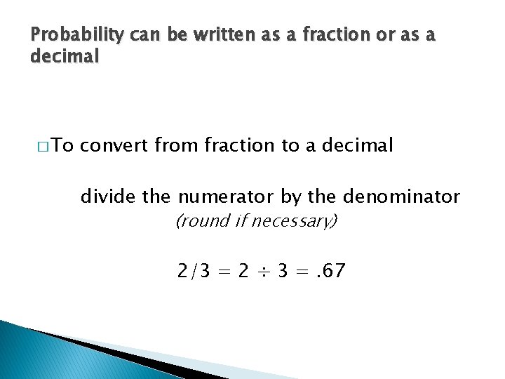 Probability can be written as a fraction or as a decimal � To convert