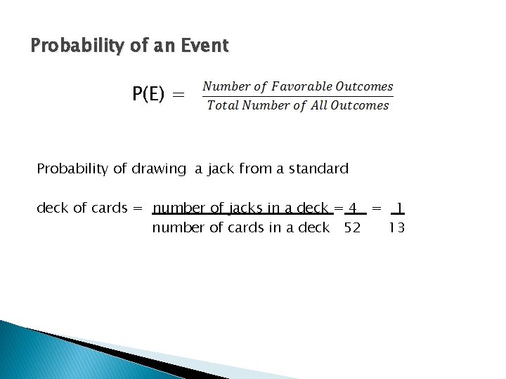 Probability of an Event P(E) = Probability of drawing a jack from a standard