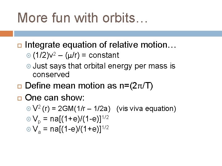 More fun with orbits… Integrate equation of relative motion… (1/2)v 2 – (μ/r) =