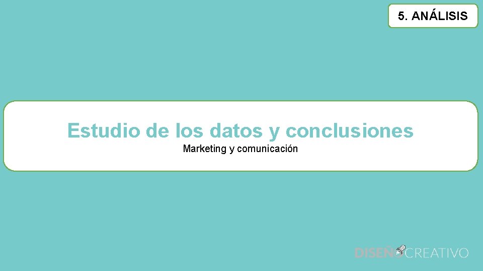 5. ANÁLISIS Estudio de los datos y conclusiones Marketing y comunicación 