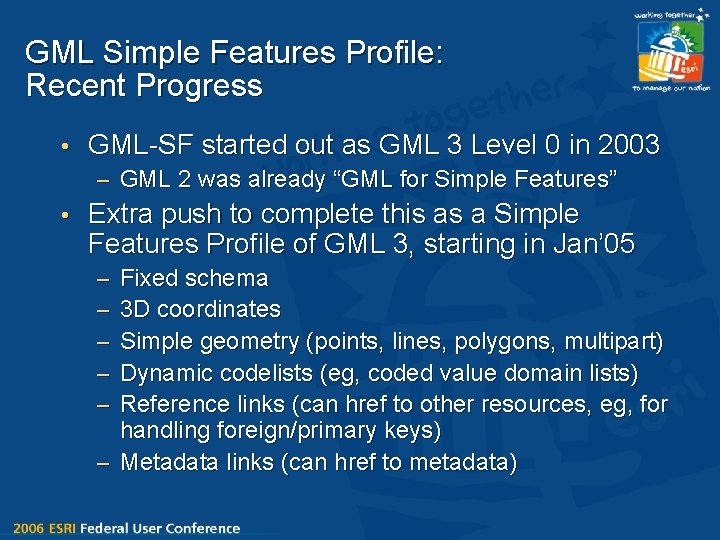 GML Simple Features Profile: Recent Progress • GML-SF started out as GML 3 Level