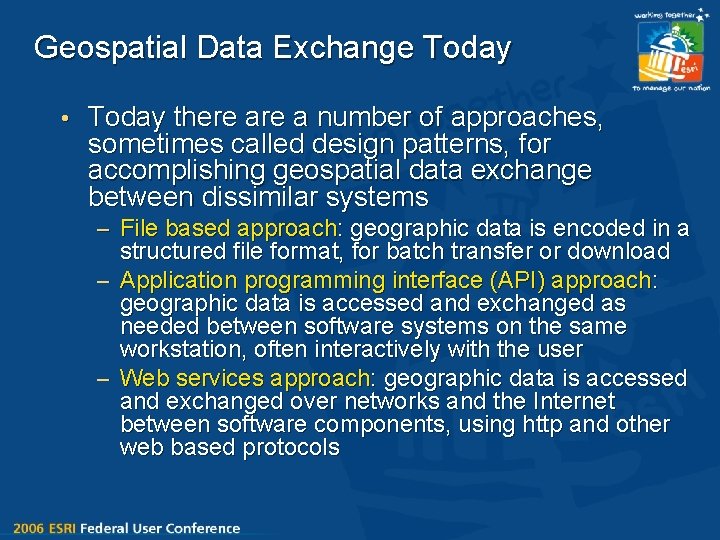 Geospatial Data Exchange Today • Today there a number of approaches, sometimes called design