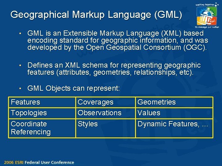Geographical Markup Language (GML) • GML is an Extensible Markup Language (XML) based encoding