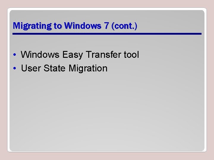 Migrating to Windows 7 (cont. ) • Windows Easy Transfer tool • User State