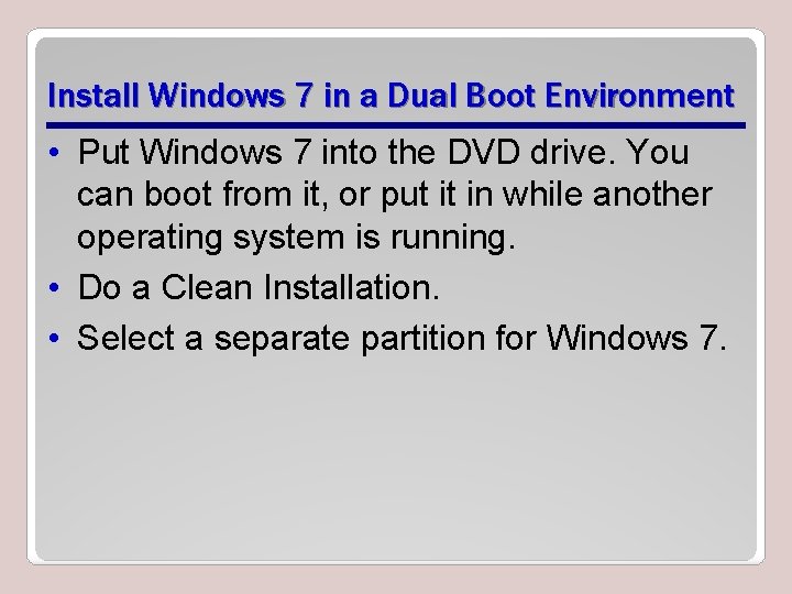 Install Windows 7 in a Dual Boot Environment • Put Windows 7 into the