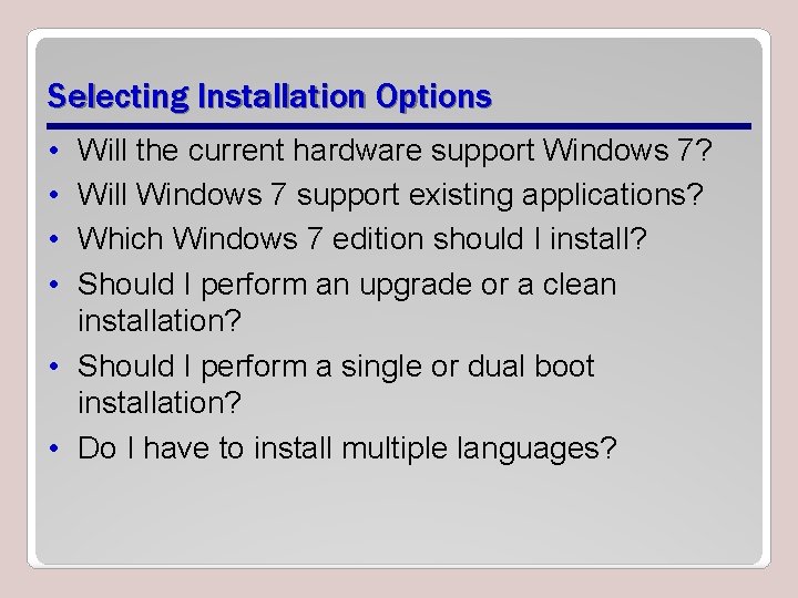Selecting Installation Options • • Will the current hardware support Windows 7? Will Windows