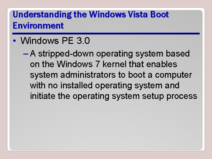 Understanding the Windows Vista Boot Environment • Windows PE 3. 0 – A stripped-down