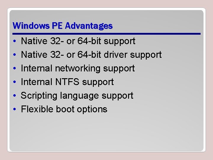 Windows PE Advantages • • • Native 32 - or 64 -bit support Native
