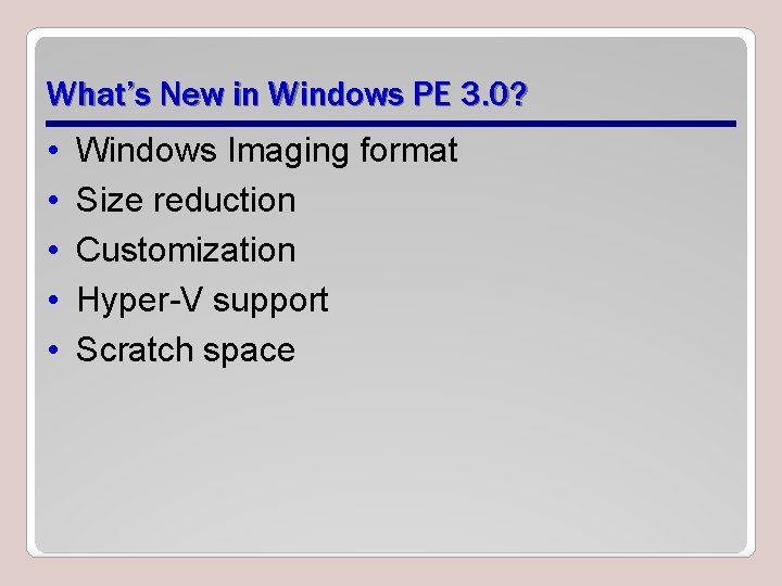 What’s New in Windows PE 3. 0? • • • Windows Imaging format Size