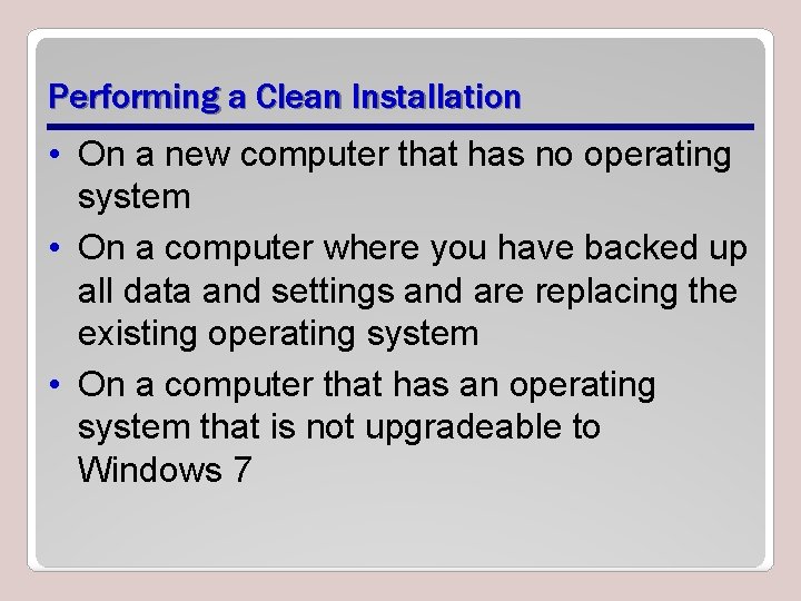 Performing a Clean Installation • On a new computer that has no operating system