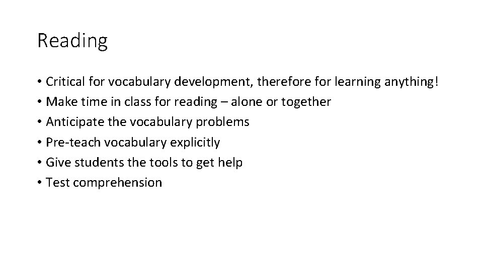 Reading • Critical for vocabulary development, therefore for learning anything! • Make time in