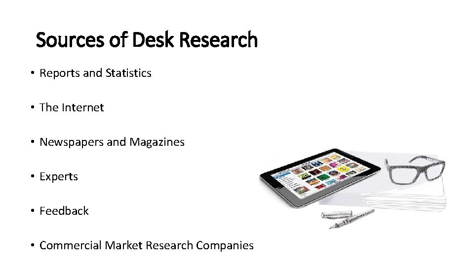 Sources of Desk Research • Reports and Statistics • The Internet • Newspapers and