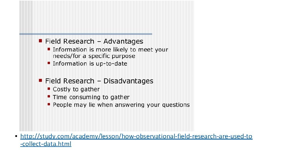  • http: //study. com/academy/lesson/how-observational-field-research-are-used-to -collect-data. html 