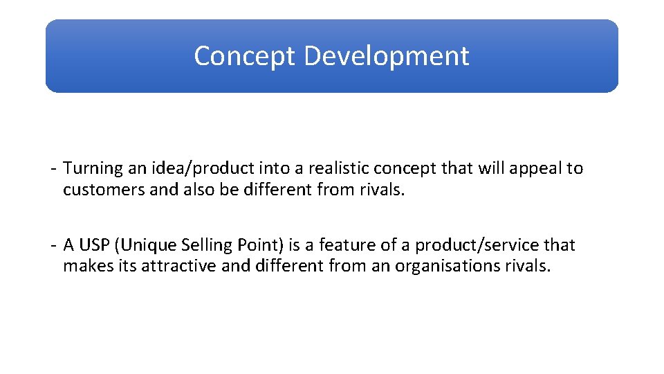 Concept Development - Turning an idea/product into a realistic concept that will appeal to