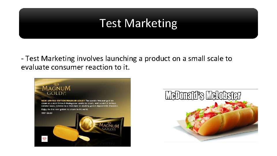 Test Marketing - Test Marketing involves launching a product on a small scale to