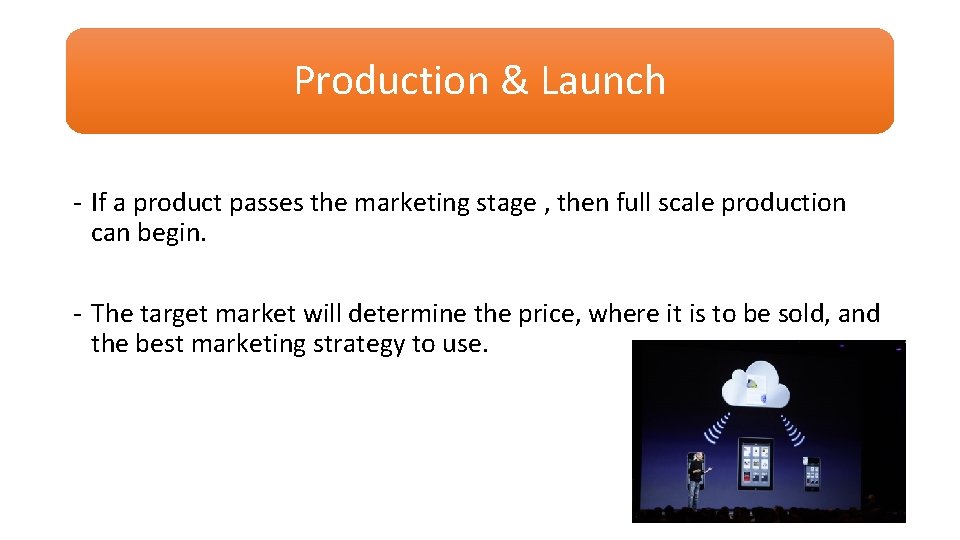 Production & Launch - If a product passes the marketing stage , then full