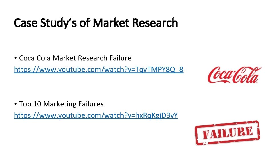 Case Study’s of Market Research • Coca Cola Market Research Failure https: //www. youtube.
