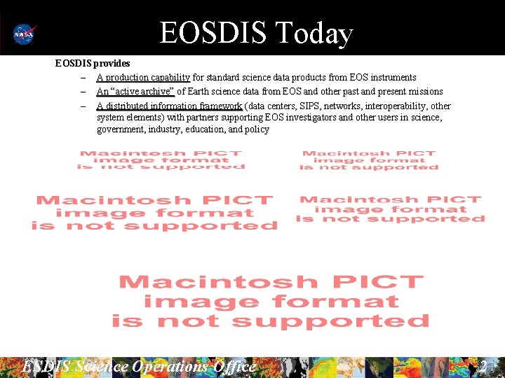 EOSDIS Today EOSDIS provides – A production capability for standard science data products from