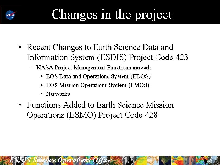 Changes in the project • Recent Changes to Earth Science Data and Information System