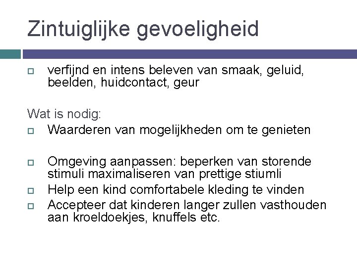 Zintuiglijke gevoeligheid verfijnd en intens beleven van smaak, geluid, beelden, huidcontact, geur Wat is