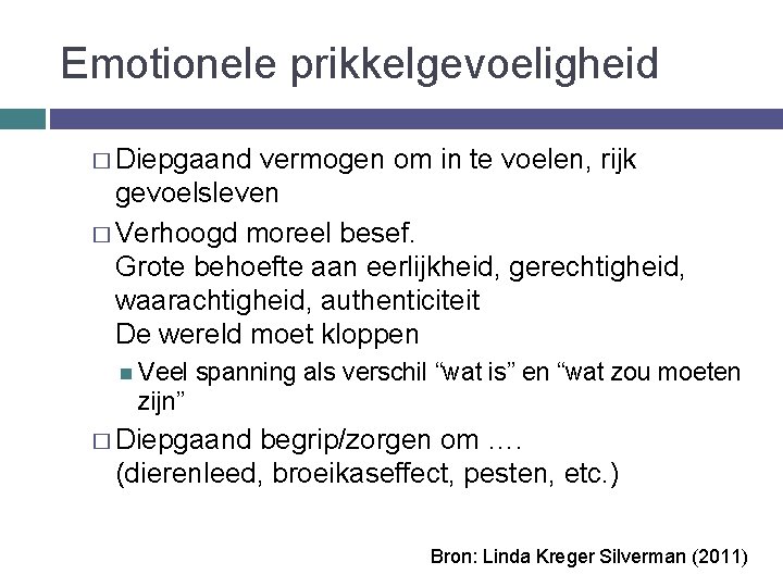 Emotionele prikkelgevoeligheid � Diepgaand vermogen om in te voelen, rijk gevoelsleven � Verhoogd moreel