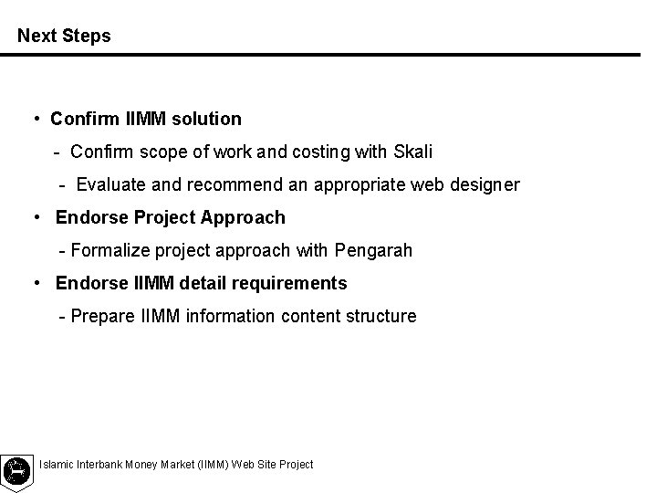 Next Steps • Confirm IIMM solution - Confirm scope of work and costing with