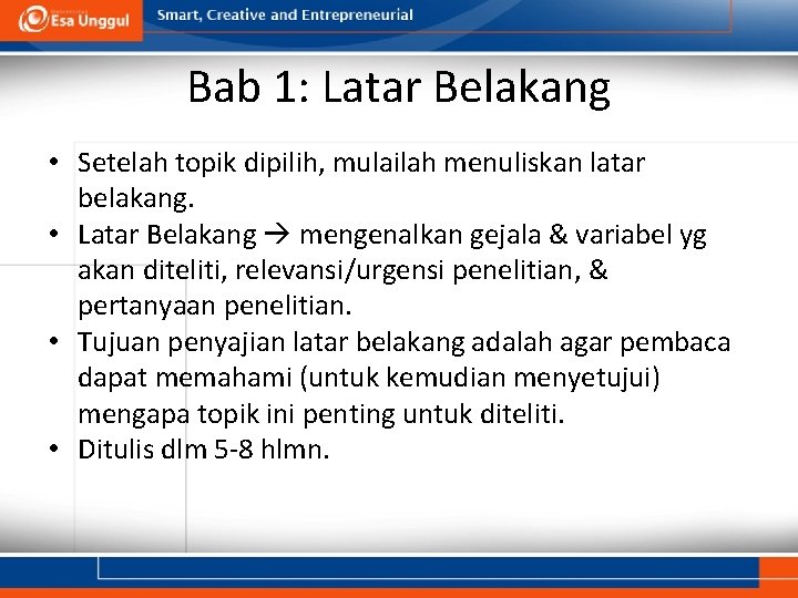 Bab 1: Latar Belakang • Setelah topik dipilih, mulailah menuliskan latar belakang. • Latar Bab 1: Latar Belakang • Setelah topik dipilih, mulailah menuliskan latar belakang. • Latar