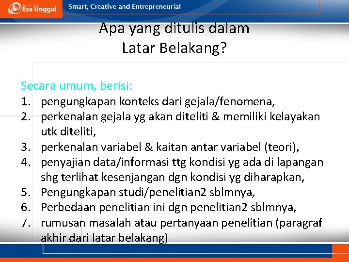 Apa yang ditulis dalam Latar Belakang? Secara umum, berisi: 1. pengungkapan konteks dari gejala/fenomena, Apa yang ditulis dalam Latar Belakang? Secara umum, berisi: 1. pengungkapan konteks dari gejala/fenomena,