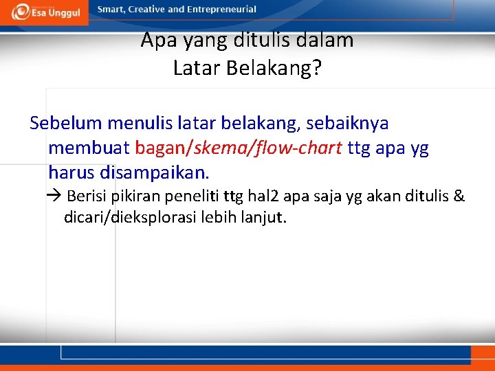 Apa yang ditulis dalam Latar Belakang? Sebelum menulis latar belakang, sebaiknya membuat bagan/skema/flow-chart ttg Apa yang ditulis dalam Latar Belakang? Sebelum menulis latar belakang, sebaiknya membuat bagan/skema/flow-chart ttg