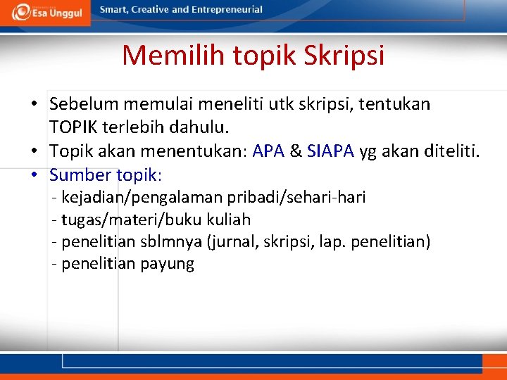 Memilih topik Skripsi • Sebelum memulai meneliti utk skripsi, tentukan TOPIK terlebih dahulu. • Memilih topik Skripsi • Sebelum memulai meneliti utk skripsi, tentukan TOPIK terlebih dahulu. •
