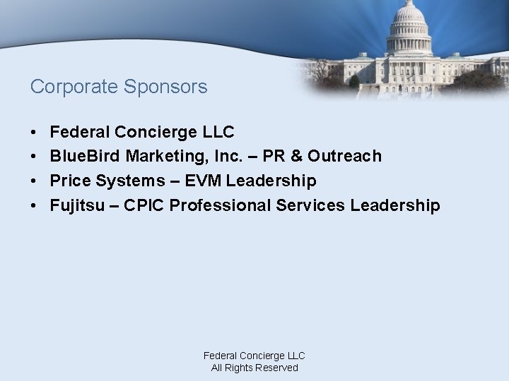 Corporate Sponsors • • Federal Concierge LLC Blue. Bird Marketing, Inc. – PR &