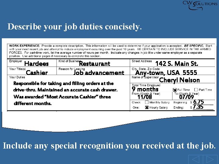 Describe your job duties concisely. Hardees Cashier Restaurant Job advancement Responsible for taking and Describe your job duties concisely. Hardees Cashier Restaurant Job advancement Responsible for taking and