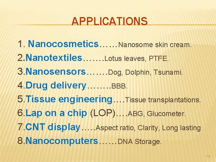 APPLICATIONS 1. Nanocosmetics……Nanosome skin cream. 2. Nanotextiles……. Lotus leaves, PTFE. 3. Nanosensors……. Dog, Dolphin,