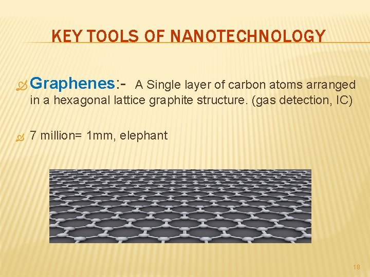 KEY TOOLS OF NANOTECHNOLOGY Graphenes: - A Single layer of carbon atoms arranged in