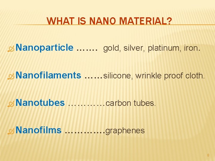 WHAT IS NANO MATERIAL? Nanoparticle ……. gold, silver, platinum, iron. Nanofilaments Nanotubes Nanofilms ……silicone,