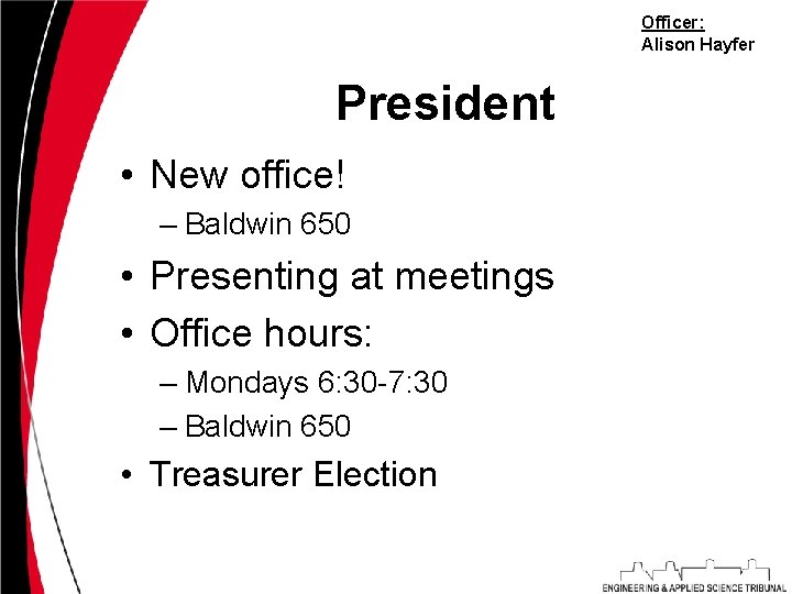 Officer: Alison Hayfer President • New office! – Baldwin 650 • Presenting at meetings