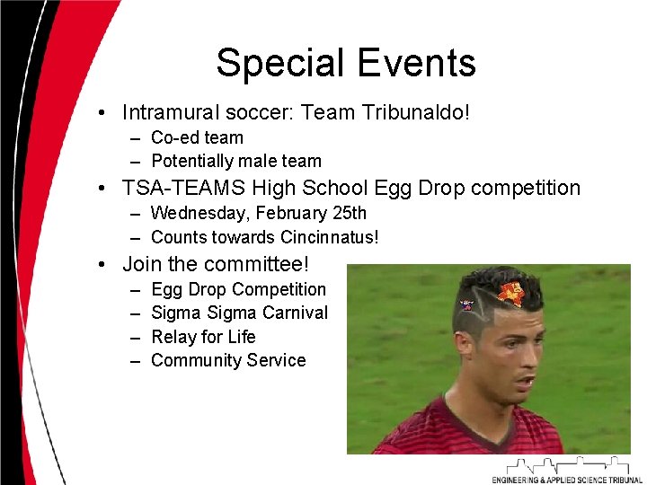 Special Events • Intramural soccer: Team Tribunaldo! – Co-ed team – Potentially male team