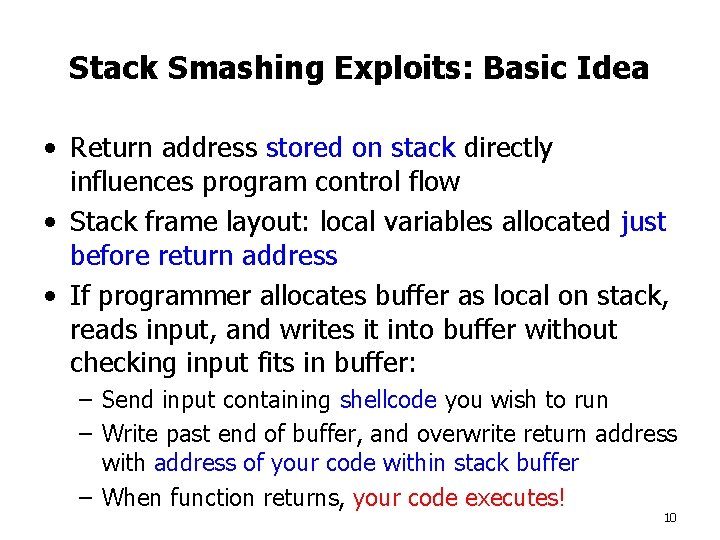 Stack Smashing Exploits: Basic Idea • Return address stored on stack directly influences program