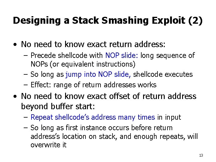 Designing a Stack Smashing Exploit (2) • No need to know exact return address: