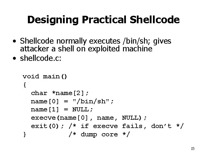 Designing Practical Shellcode • Shellcode normally executes /bin/sh; gives attacker a shell on exploited