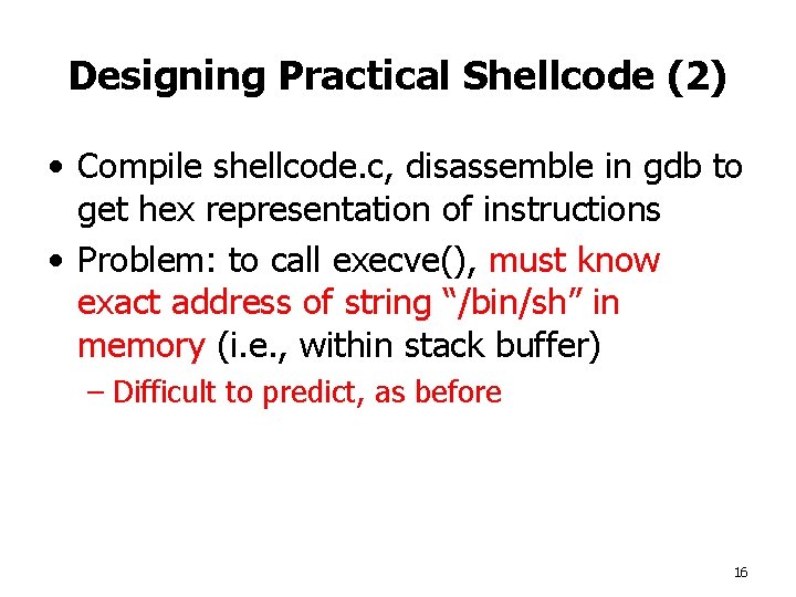 Designing Practical Shellcode (2) • Compile shellcode. c, disassemble in gdb to get hex