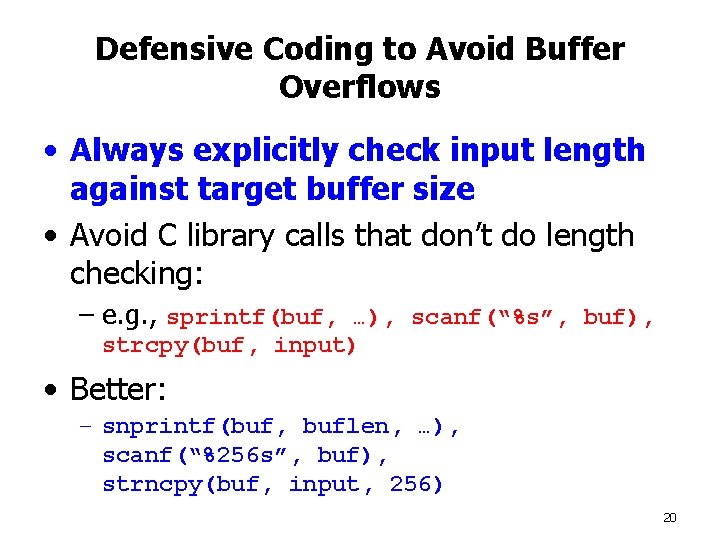 Defensive Coding to Avoid Buffer Overflows • Always explicitly check input length against target