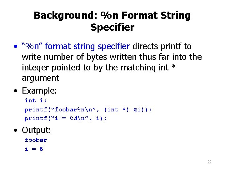 Background: %n Format String Specifier • “%n” format string specifier directs printf to write