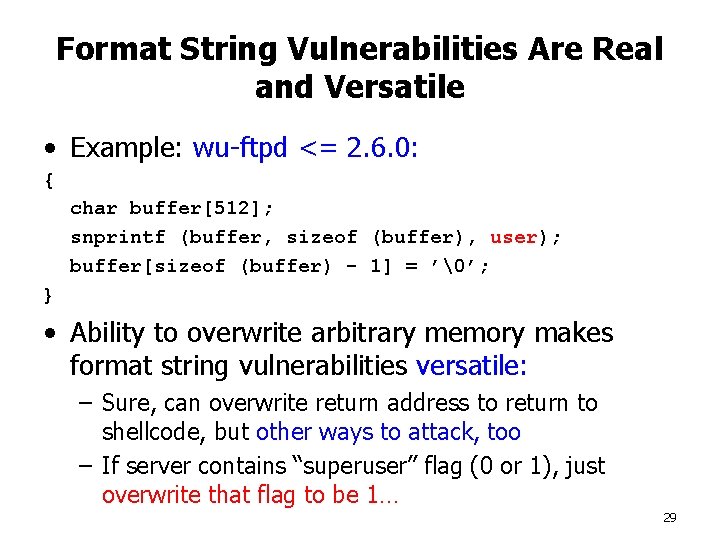 Format String Vulnerabilities Are Real and Versatile • Example: wu-ftpd <= 2. 6. 0: