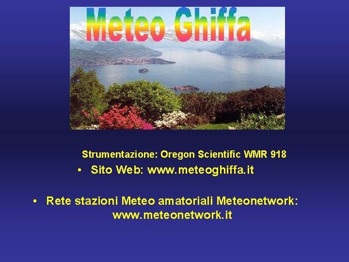 Strumentazione: Oregon Scientific WMR 918 • Sito Web: www. meteoghiffa. it • Rete stazioni