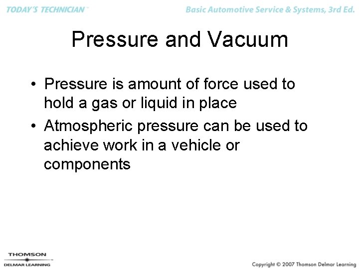 Pressure and Vacuum • Pressure is amount of force used to hold a gas
