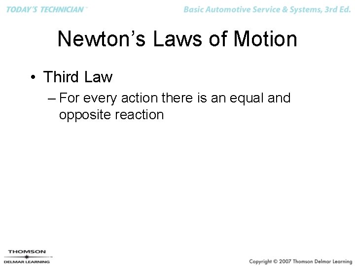 Newton’s Laws of Motion • Third Law – For every action there is an